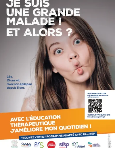 Affiche "Je suis une grande malade ! Et alors ? Léa, 15 ans, vit avec son épilepsie depuis 5 ans. Avec l'éducation thérapeutique, j'améliore mon quotidien !"